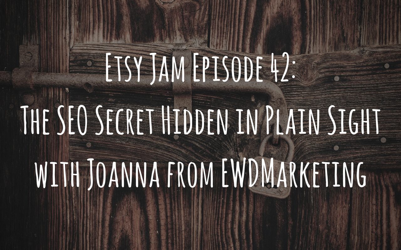 Etsy Jam Episode 42: The SEO Secret Hidden in Plain Sight with Joanna from EWDMarketing - Marmalead